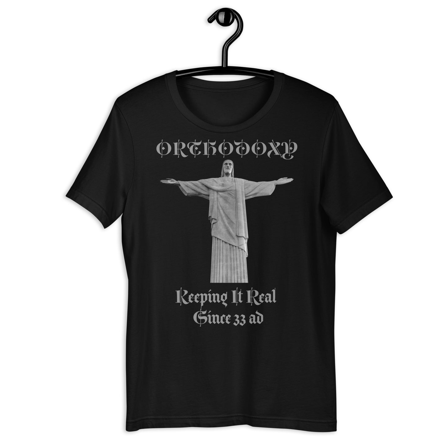 Orthodoxy- Keeping It Real Since 33 ad Unisex t-shirt