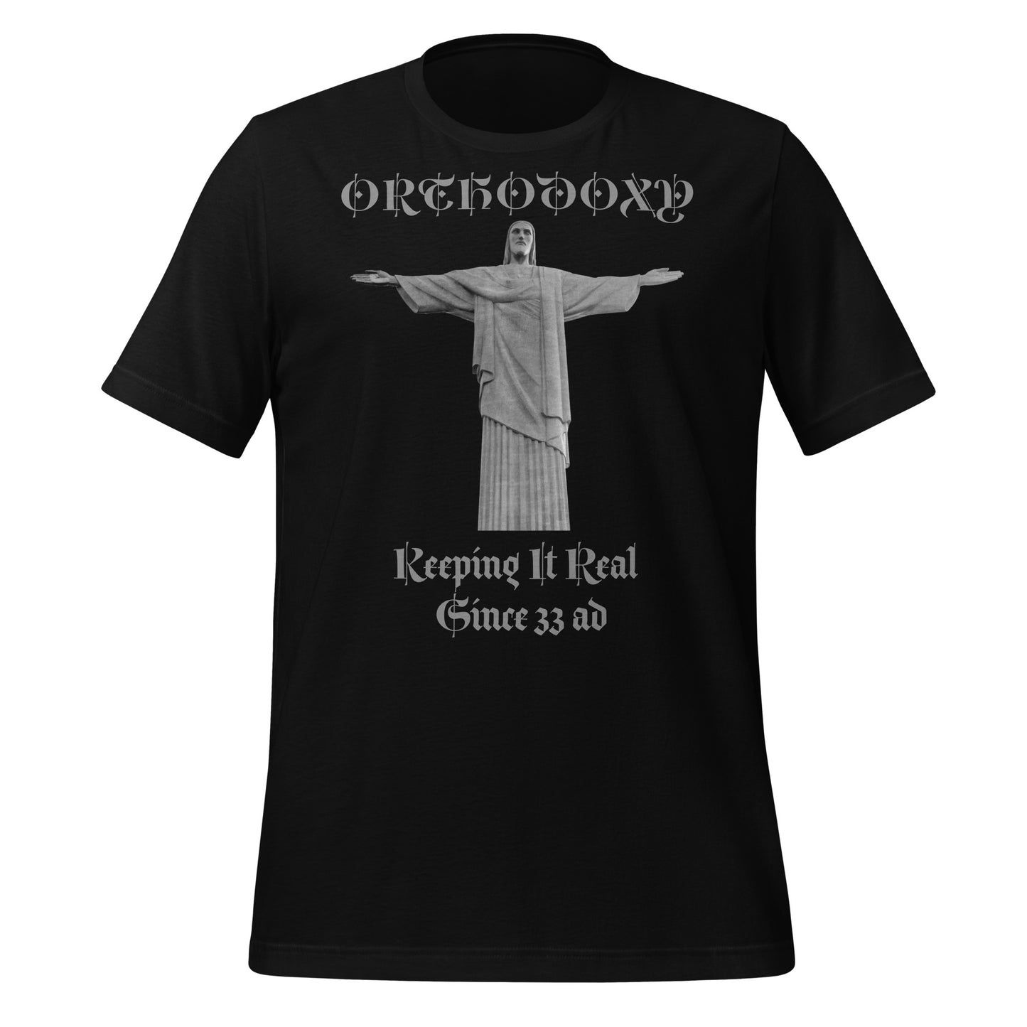 Orthodoxy- Keeping It Real Since 33 ad Unisex t-shirt