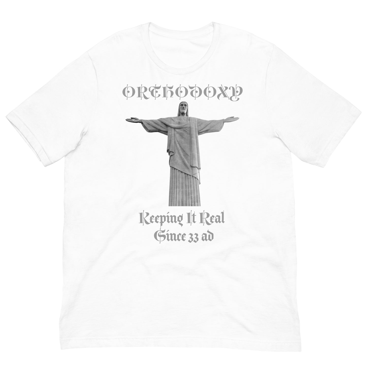 Orthodoxy- Keeping It Real Since 33 ad Unisex t-shirt