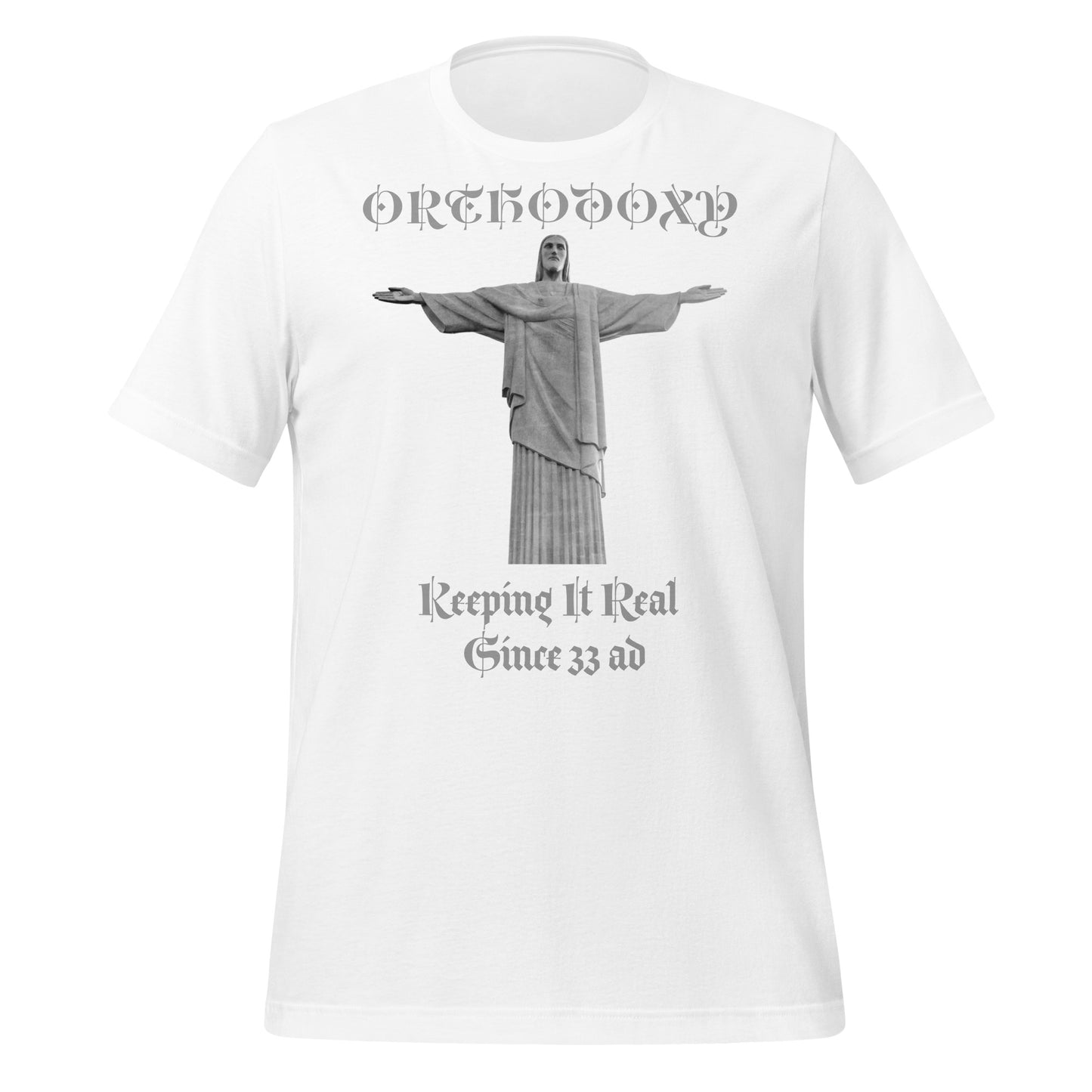 Orthodoxy- Keeping It Real Since 33 ad Unisex t-shirt