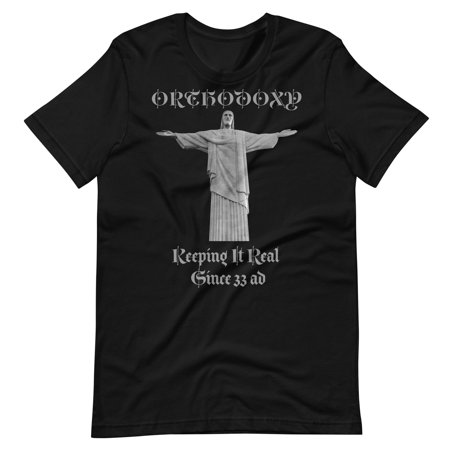 Orthodoxy- Keeping It Real Since 33 ad  Unisex t-shirt