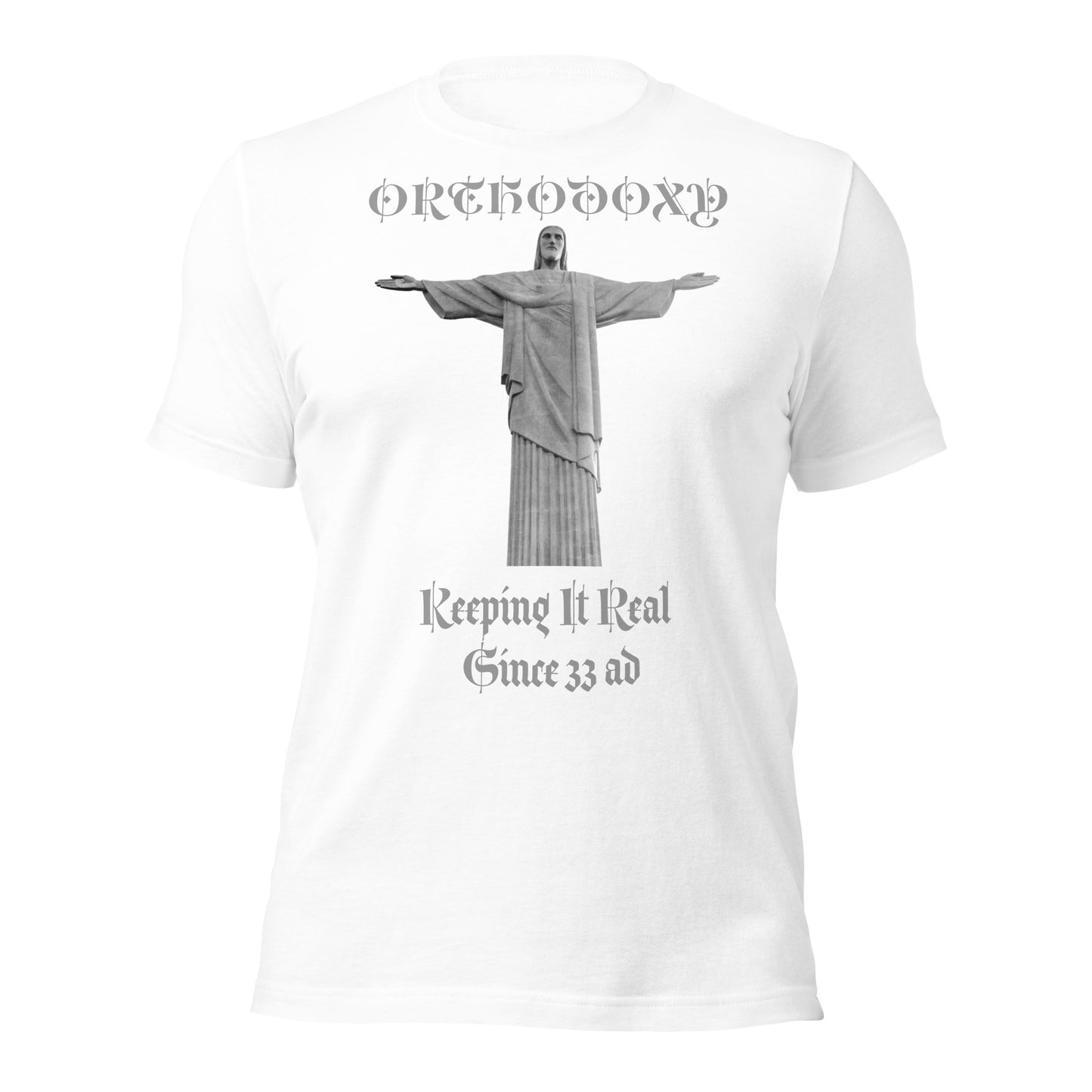 Orthodoxy- Keeping It Real Since 33 ad  Unisex t-shirt