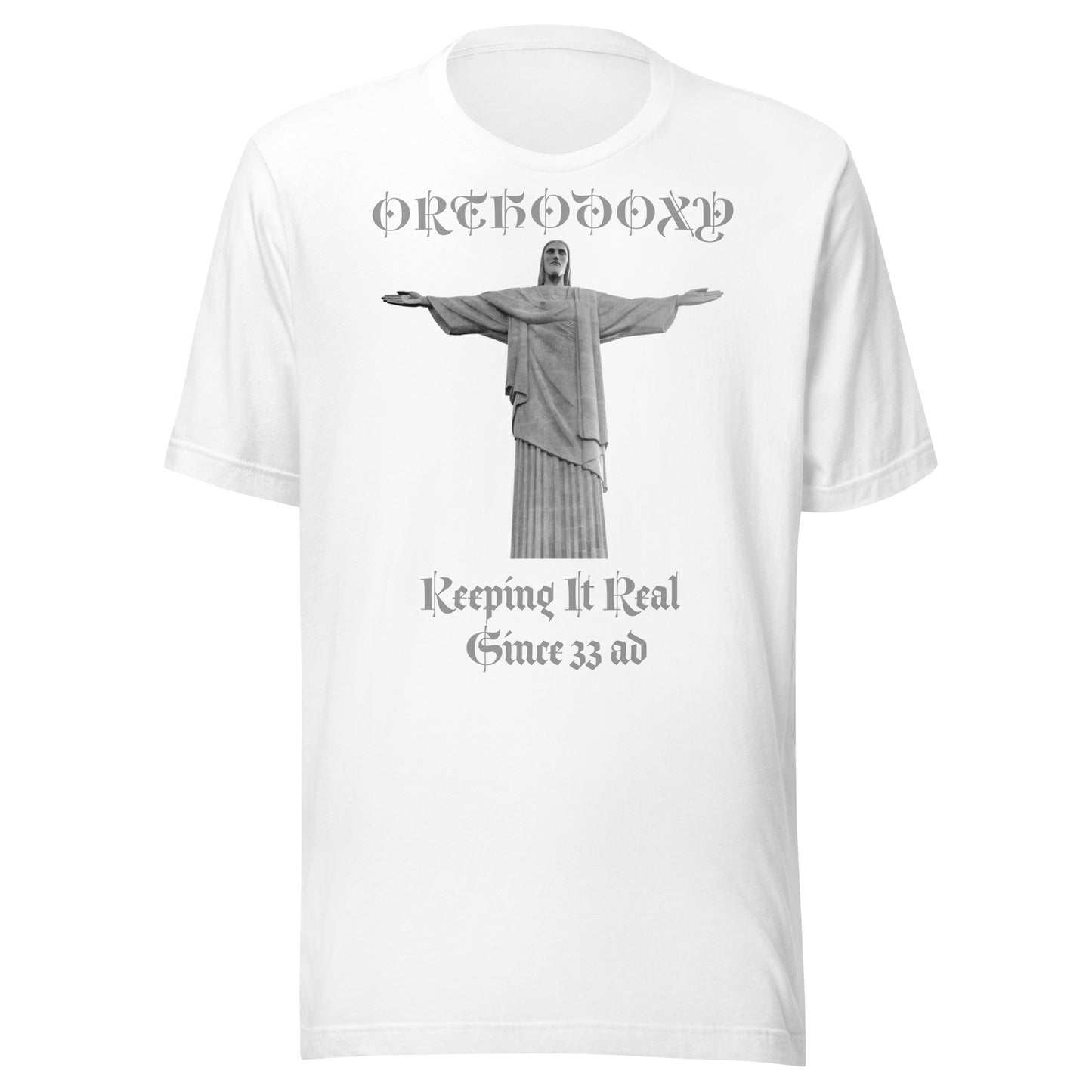 Orthodoxy- Keeping It Real Since 33 ad  Unisex t-shirt